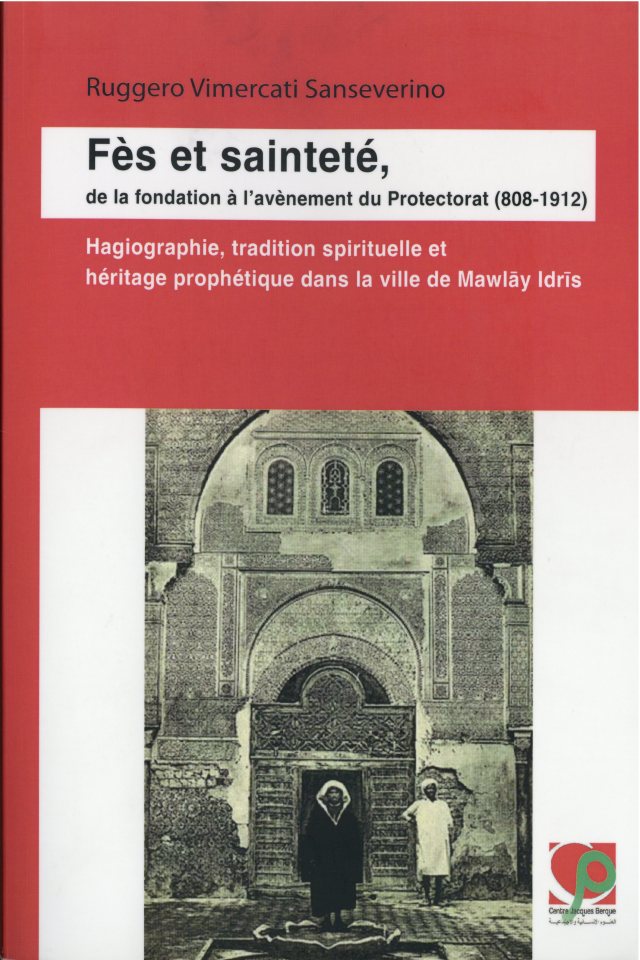 Fès et sainteté, by Ruggero Vermicati Sanseverino, has just been published by the Centre Jacques Berque.